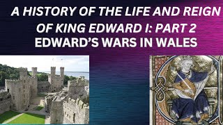 A History of The Life And Reign Of King Edward I: part two Edward's Wars In Wales