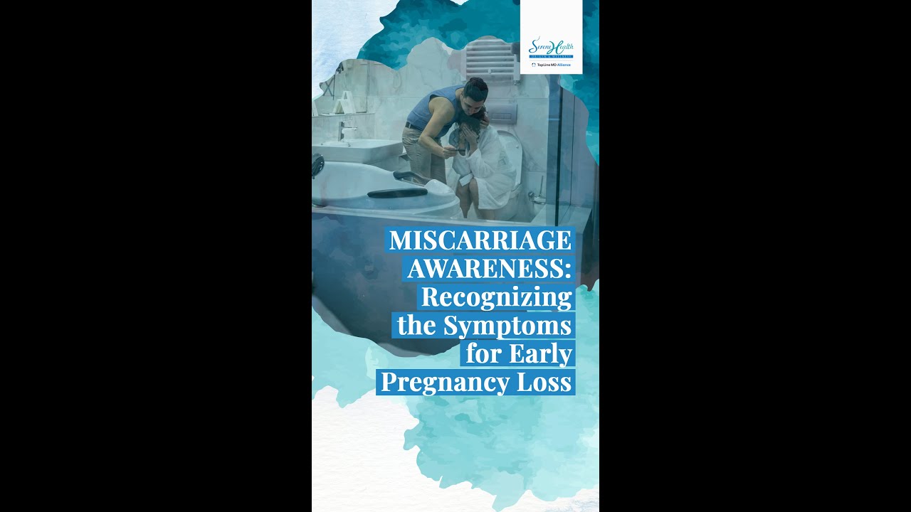 MISCARRIAGE AWARENESS: Recognizing The Symptoms For Early Pregnancy Loss