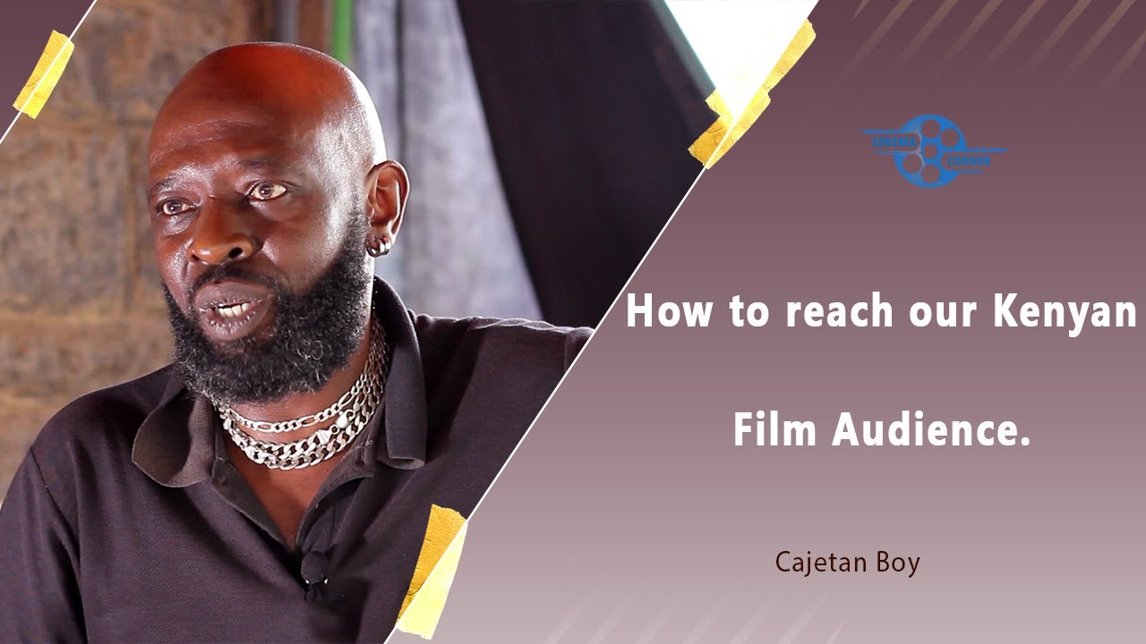 How to Reach our Kenyan Film Audience - CAJETAN BOY
