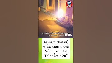 Xe điện phát nổ giữa đêm khuya – nếu trong nhà thì thảm họa” #tintuc