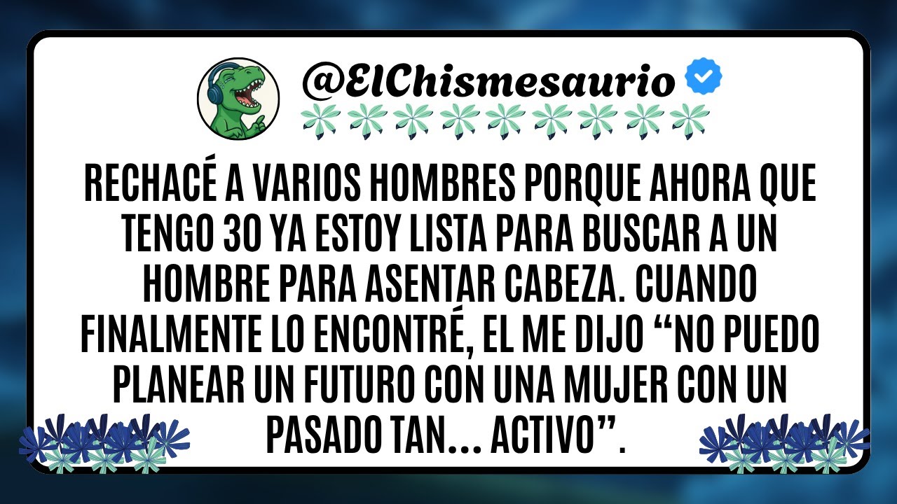 Rechacé a varios hombres porque ahora que tengo 30 ya estoy lista para buscar a un hombre para