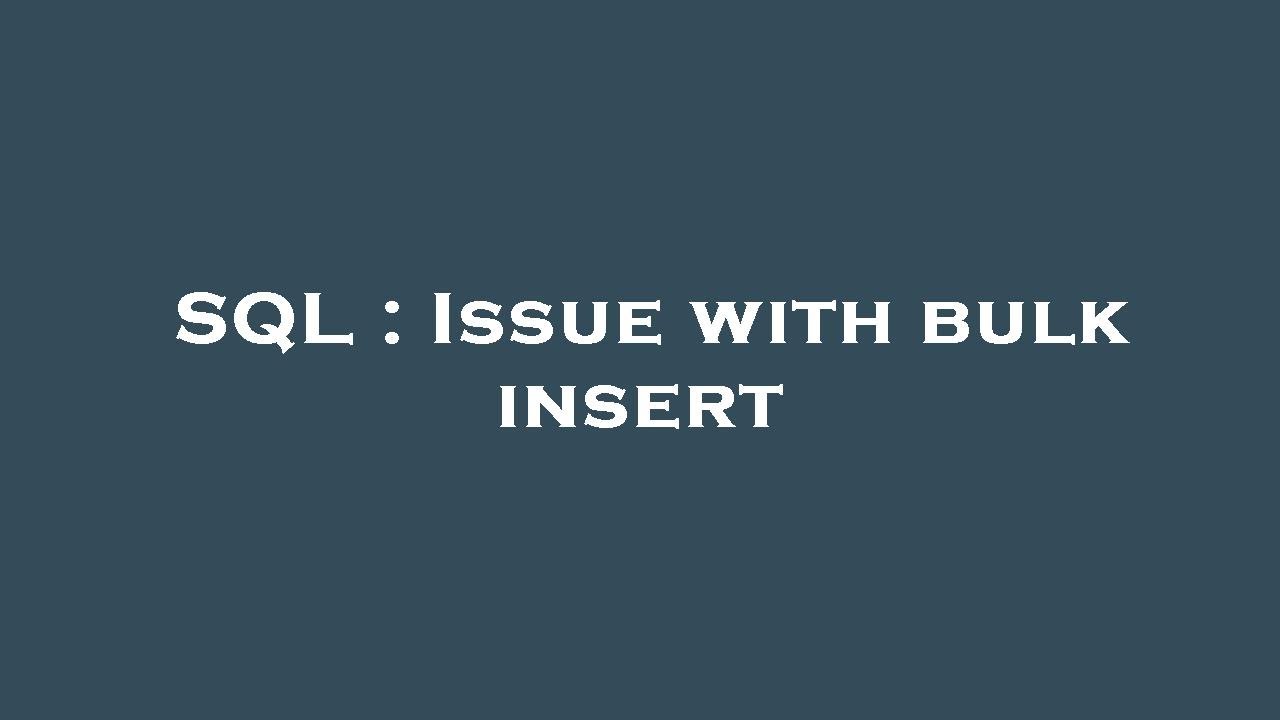 SQL : Issue with bulk insert - YouTube