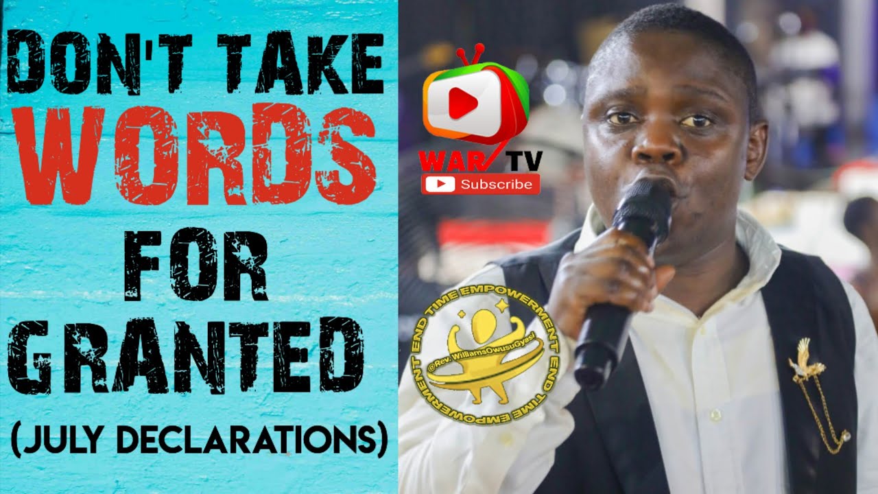 DON'T TAKE WORDS 4 GRANTED JULY DECLARATION - PROPHET SAMUEL LARBI GYIMAH