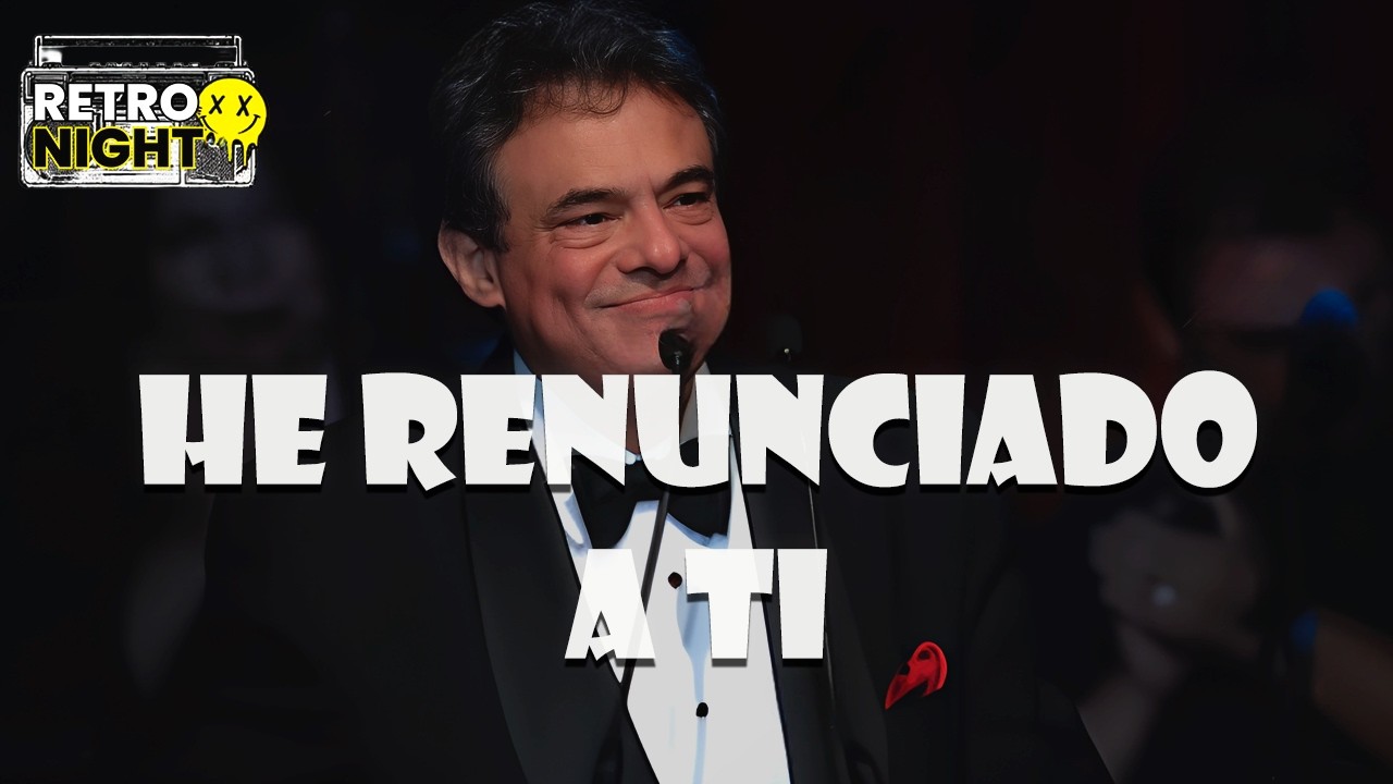 José José - HE RENUNCIADO A TI (Letra)