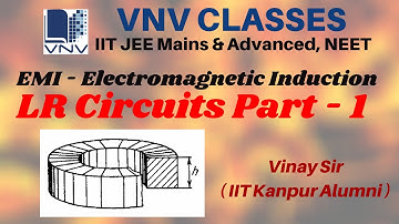 LR Circuits, Self Inductance Part-1 | IIT JEE, NEET | by Vinay IIT Kanpur Alumni