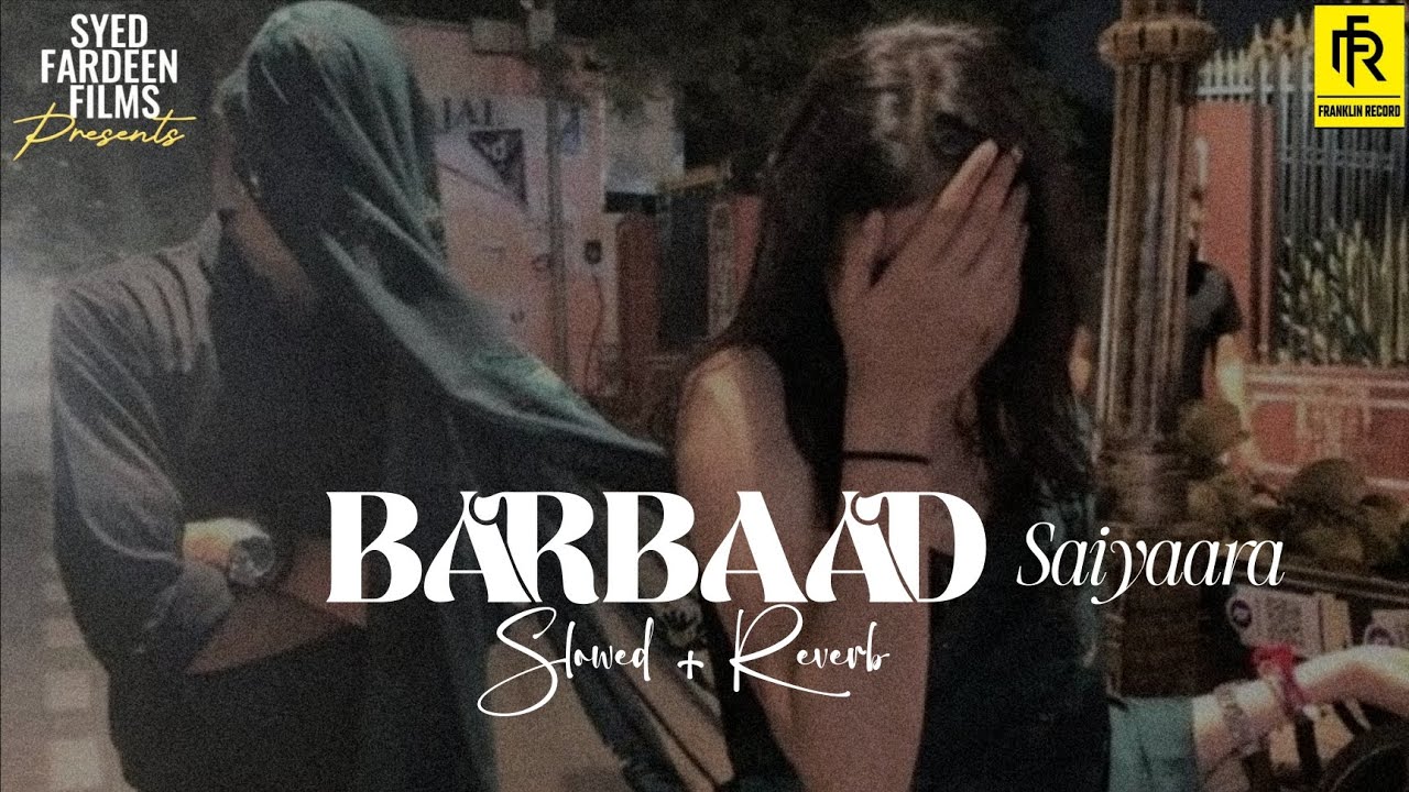 Barbaad | Slowed + Reverb | Jubin Nautiyal | Saiyaara | Syed Fardeen Films | Franklin Records