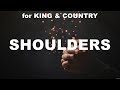 for KING & COUNTRY - Shoulders (Lyrics) Chris Tomlin, Hillsong Worship, Elevation Worship