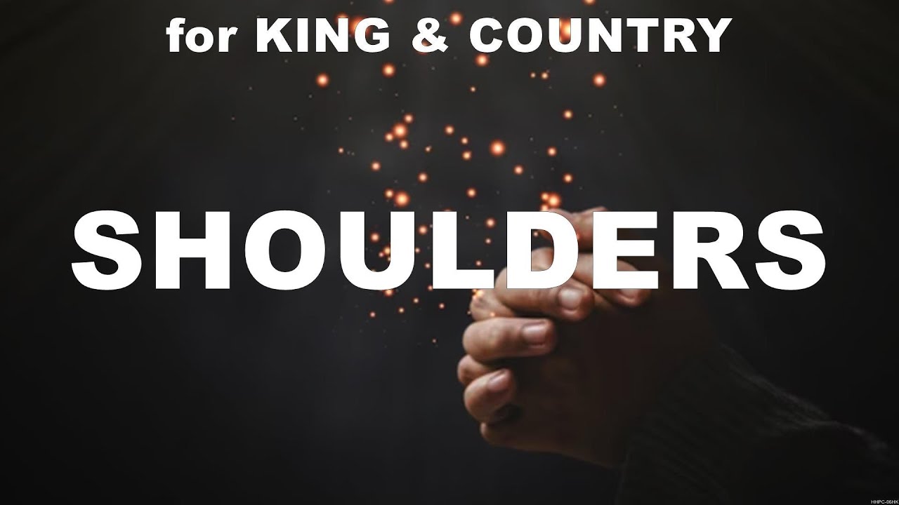 for KING &amp; COUNTRY - Shoulders (Lyrics) Chris Tomlin, Hillsong Worship ...
