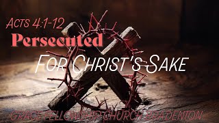 Acts 4:1-12 Persecuted for Christ's Sake Pastor Alan Quinones Grace Fellowship Church Bradenton