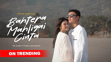 BAHTERA MAHLIGAI CINTA - TRI SUAKA FT. NABILA MAHARANI (OFFICIAL MUSIC VIDEO)