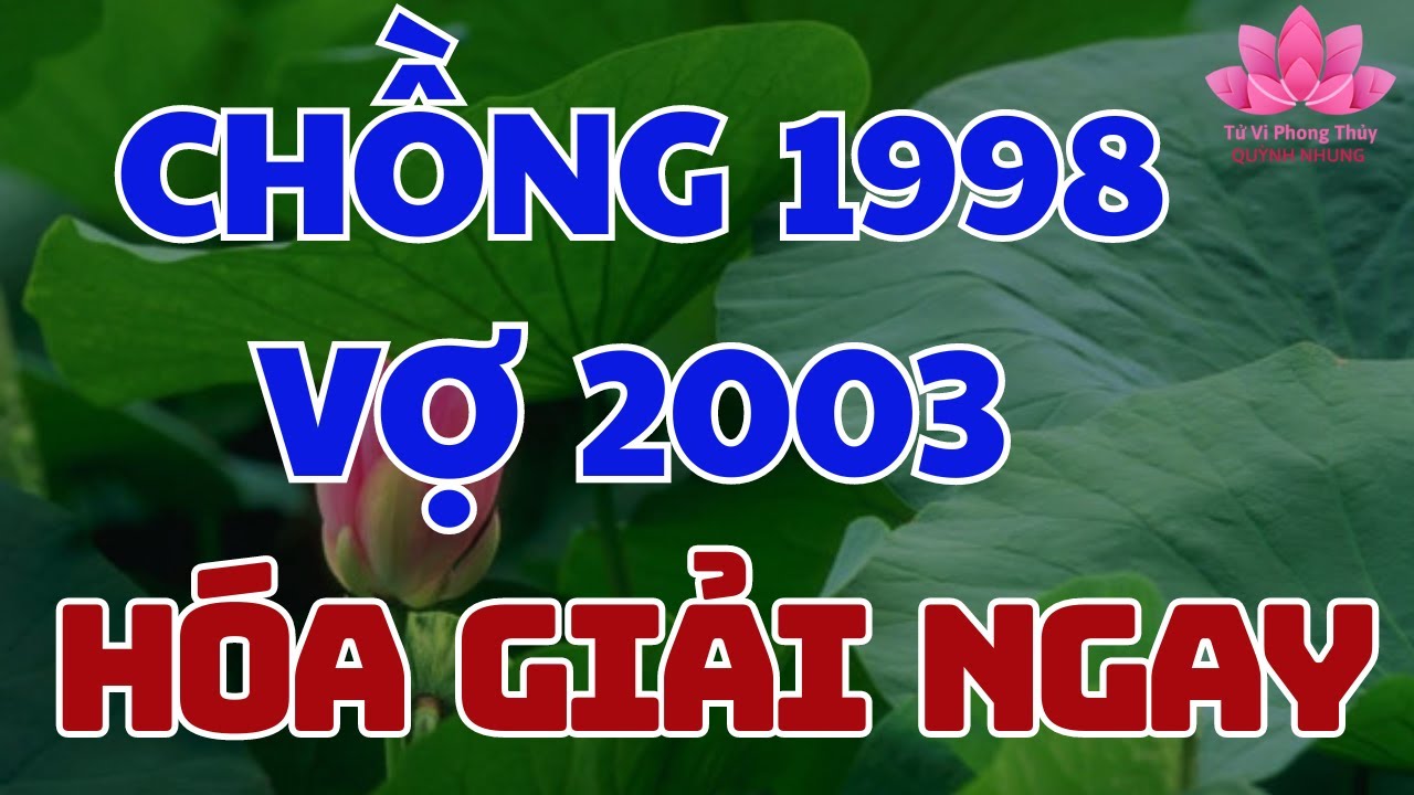 Tử vi Vợ Chồng Mậu Dần 1998 Và Quý Mùi 2003 Cần Hóa Giải Ngay