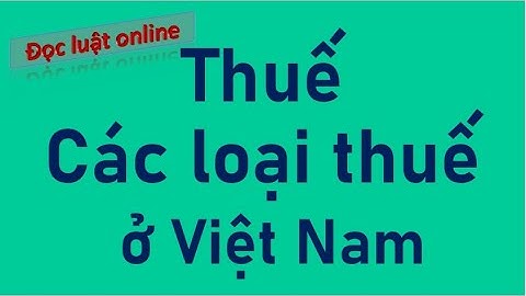 Coó bao nhiêu loại luật thuế ở vviệt nam