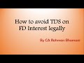 How to Avoid TDS on FD Interest Legally -by CA Rehman Bhamani