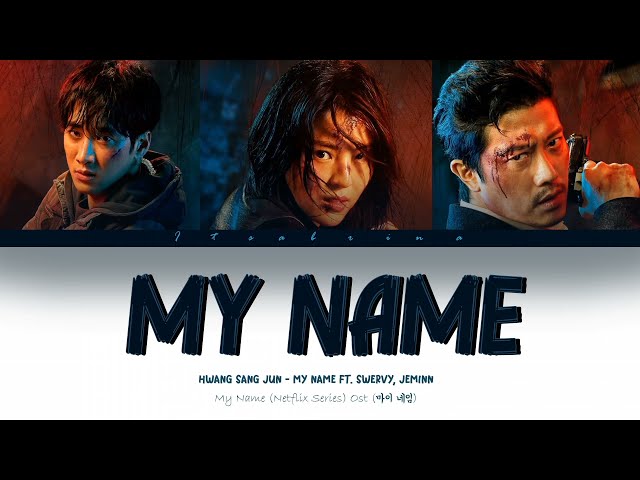 [My Name 내이름 ost] | Netflix Series | My Name Hwang Sang Jun (ft Swervy, Jeminn) Han/Rom/Eng Lyrics class=