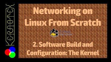 2. Software Build and Configuration: The Kernel - Networking on Linux From Scratch