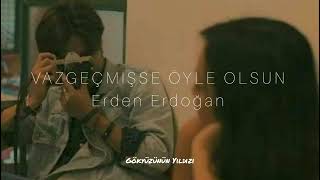 Erden Erdoğan/ Vazgeçmişse Öyle Olsun(Slowed) Resimi