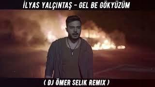 İlyas Yalçıntaş - Gel Be Gökyüzüm ( Dj Ömer Selik Remix )