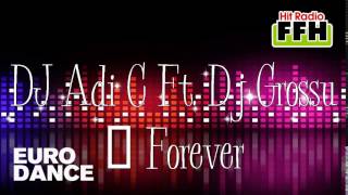 DJ Adi C Ft.  DJ Grossu - Forever (2016) (Dance Club Edit)