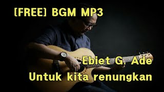 Ebiet g. ade - untuk kita renungkan piano cover free bgm mp3 download
of copyright music