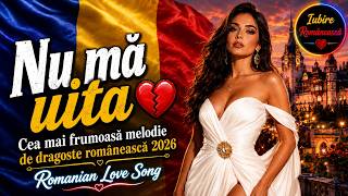 Nu mă uita 💔 | Cea mai frumoasă melodie de dragoste românească 2026 | Romanian Love Song