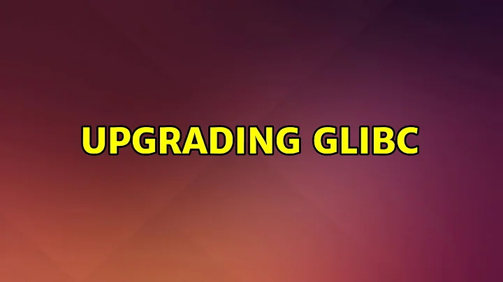 Ubuntu: Upgrading glibc