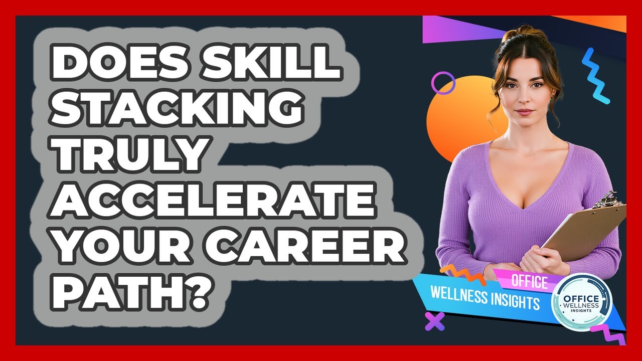 Does Skill Stacking Truly Accelerate Your Career Path? - Office Wellness Insights
