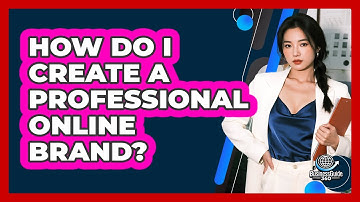 How Do I Create A Professional Online Brand?