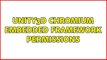 Ubuntu: Unity3d Chromium Embedded Framework permissions (2 Solutions!!)