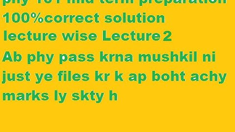 PHY 101 midterm preparation Lec 2 MCQS file-VU Guys