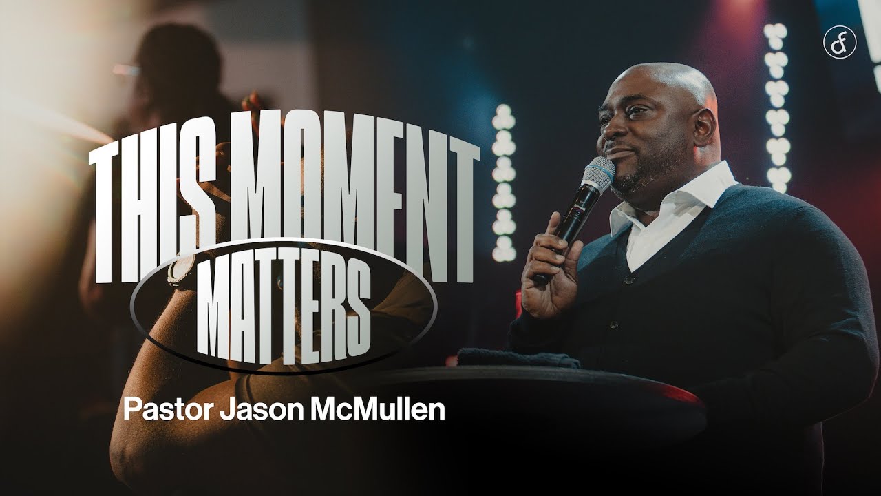 This Moment Matters | Pastor Jason McMullen
