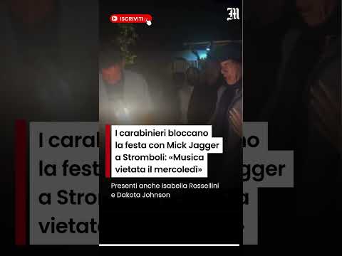 Video I carabinieri bloccano la festa con Mick Jagger a Stromboli: «Musica vietata il mercoledì»