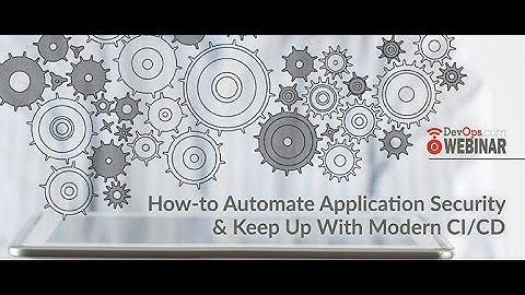 How-to Automate Application Security & Keep Up with Modern CI/CD