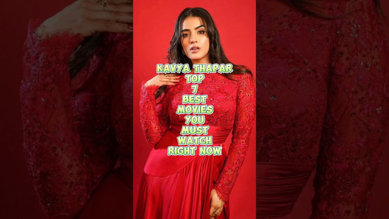 KAVYA THAPAR TOP 7 BEST MOVIES YOU MUST WATCH MOVIES YOU 