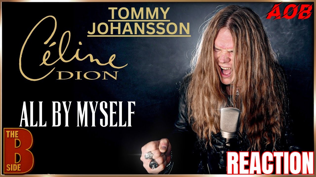 The B Side | Reaction To Tommy Johansson | ALL BY MYSELF (Celine Dion version)
