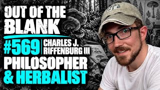 Out Of The Blank #569 - Charles J. Riffenburg III (Philosopher and Herbalist)