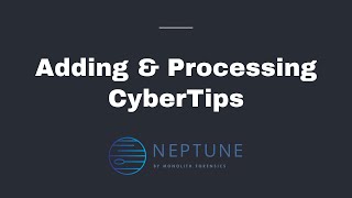 Adding & Processing CyberTips in Neptune