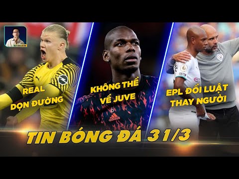 TIN BÓNG ĐÁ 31/3: REAL DỌN ĐƯỜNG CHO MBAPPE & HAALAND, POGBA KHÔNG VỀ JUVE, EPL ĐỔI LUẬT THAY NGƯỜI