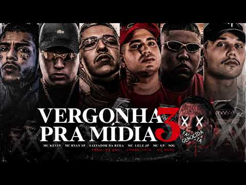 VERGONHA PRA MÍDIA 3 - Salvador da Rima, MC Kevin, Nog, Lele JP, GP, Ryan SP (DJ Boy,Nine e Nenê)