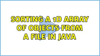 Sorting a 1d array of Objects from a file in Java