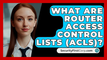 What Are Router Access Control Lists (ACLs)? - SecurityFirstCorp.com