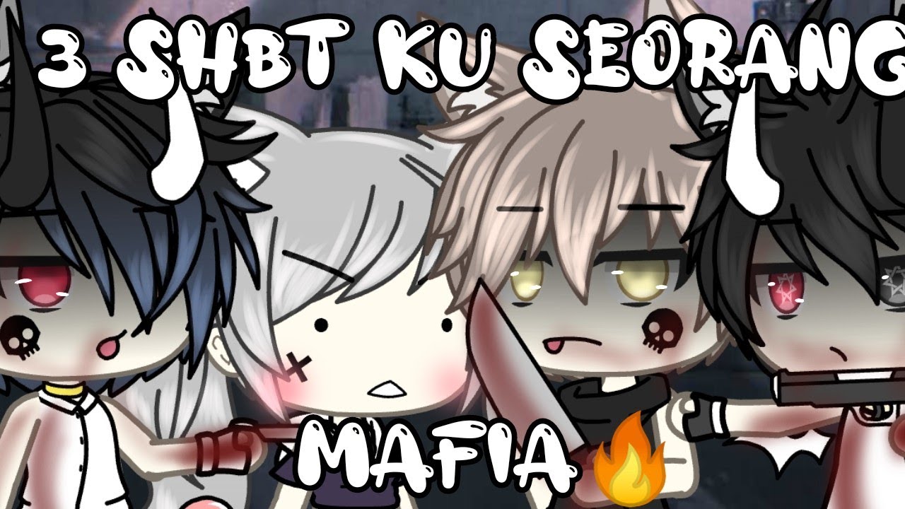`3 Shbt Ku Seorang Mafia` [glmm] pt1