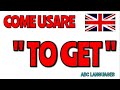 USI E SIGNIFICATI DI "GET" - Come USARE Il VERBO To GET in inglese