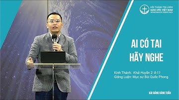 Bài Giảng | Ai Có Tai, Hãy Nghe | Mục sư Bùi Quốc Phong