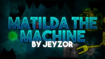 Matilda The Machine (Extreme Demon) By Jeyzor | Geometry Dash