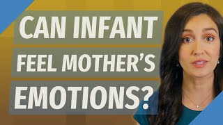 Can Infant feel mother's emotions?
