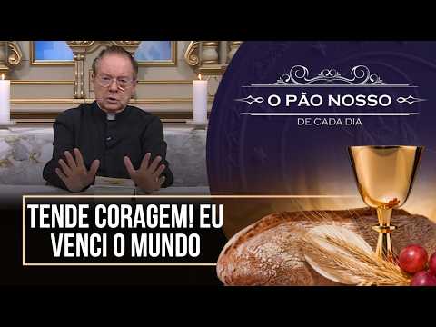 Tende coragem! Eu venci o mundo - O Pão Nosso de cada dia - 04/05/26
