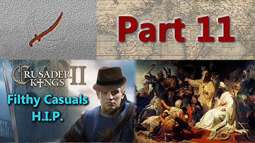 Crusader Kings II Multiplayer - HIP - Filthy Casuals #23 - Part 11