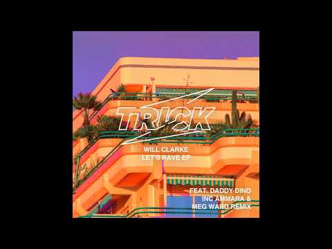 Will Clarke - Let’s Rave (Trick, TRICK019)