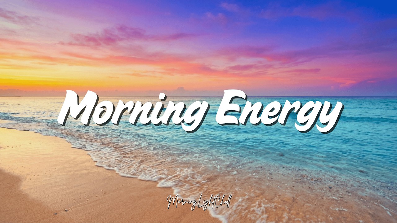 Morning Energy 🌅 Feel Good Chill & Smooth Deep House Mix for Good Energy | MorningLightChill