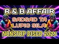 SADSAD TA LUPIG SILA| R&B NONSTOP DISCO REMIX 2025| DjCarlo Remix 2025 On The Mix